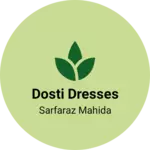 Business logo of Dosti dresses