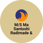 Business logo of M/s Ma Santoshi Radimade & Vastrslya