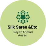 Business logo of Silk saree &etc