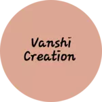 Business logo of Vanshi creation