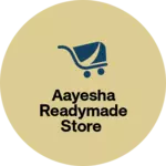 Business logo of Aayesha Readymade Store