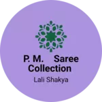 Business logo of P. M. Saree collection