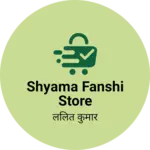 Business logo of Shyama fanshi store