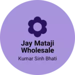 Business logo of Jay mataji wholesale