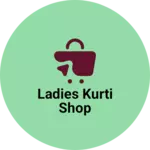 Business logo of Ladies kurti shop