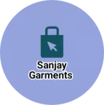 Business logo of Sanjay Garments