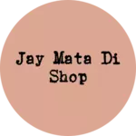 Business logo of Jay mata di shop