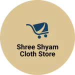 Business logo of Shree Shyam cloth store