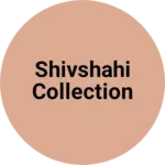 Business logo of Shivshahi collection