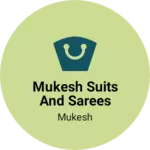 Business logo of Mukesh suits and sarees