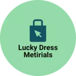 Business logo of Lucky dress metirials