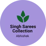 Business logo of Singh sarees collection