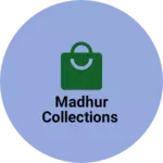 Business logo of Madhur Collections