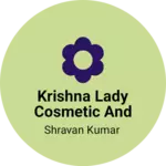 Business logo of Krishna lady cosmetic and ganaral store
