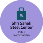 Business logo of Shri saheli steel center