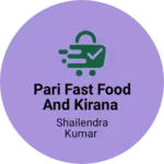Business logo of Pari Fast Food and Kirana