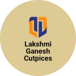 Business logo of Lakshmi Ganesh cutpices