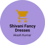 Business logo of Shivani fancy dresses