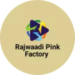 Business logo of Rajwaadi pink factory