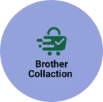Business logo of Brother Collaction
