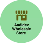 Business logo of Aadidev Wholesale Store