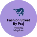 Business logo of Fashion Street By Praj