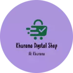 Business logo of Khurana Digital Shop