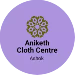 Business logo of Aniketh Cloth Centre jawalagera