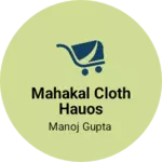 Business logo of Mahakal cloth hauos