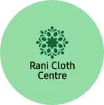 Business logo of Rani cloth centre