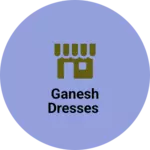 Business logo of GANESH DRESSES