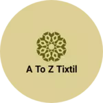 Business logo of A to Z tixtil