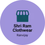 Business logo of Shri Ram clothwear based out of East Champaran
