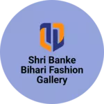 Business logo of Shri banke Bihari fashion gallery