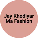 Business logo of Jay khodiyar ma fashion