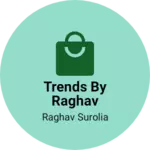 Business logo of Trends by Raghav
