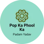 Business logo of Pop Ka Phool ka