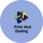 Business logo of Print And dyeing