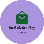 Business logo of BMD cloths shop