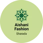 Business logo of Aishani fashion