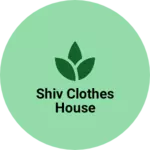 Business logo of Shiv clothes house