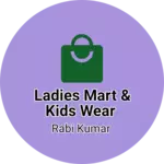 Business logo of LADIES MART & KIDS WEAR