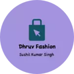 Business logo of Dhruv Fashion