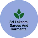 Business logo of Sri Lakshmi Sarees and Garments