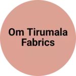 Business logo of Om tirumala fabrics