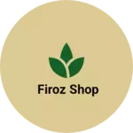 Business logo of Firoz shop