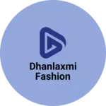 Business logo of Dhanlaxmi Fashion