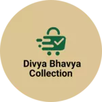 Business logo of divya bhavya collection