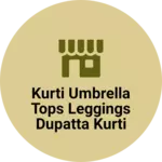 Business logo of Kurti umbrella tops leggings dupatta kurti plazo