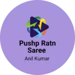 Business logo of Pushp Ratn Saree